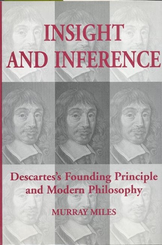 Бумажная книга «Insight and Inference: Descartes's Founding Principle and Modern Philosophy», автор Мюррей Майлз - фото №1