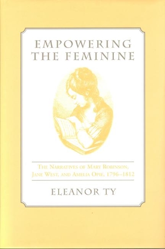 Бумажная книга «Empowering the Feminine: The Narratives of Mary Robinson, Jane West, and Amelia Opie, 1796-1812», автор Элеонора Тай - фото №1