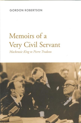 Бумажная книга «Memoirs of a Very Civil Servant: Mackenzie King to Pierre Trudeau», автор Гордон Робертсон - фото №1
