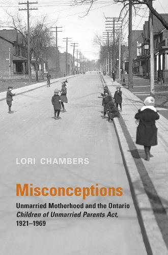 Паперова книга «Misconceptions: Unmarried Motherhood and the Ontario Children of Unmarried Parents Act, 1921-1969», автор Лорі Чемберс - фото №1