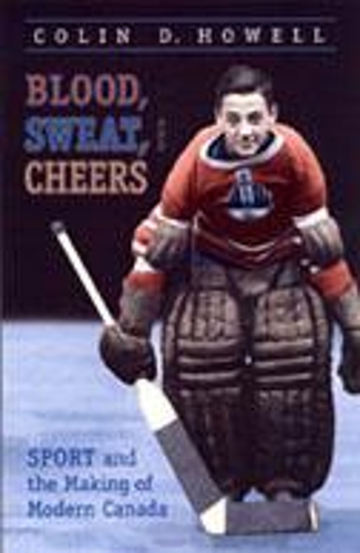 Бумажная книга «Blood, Sweat, and Cheers: Sport and the Making of Modern Canada», автор Колин Хауэлл - фото №1