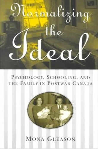 Бумажная книга «Normalizing the Ideal: Psychology, Schooling, and the Family in Postwar Canada», автор Мона Глисон - фото №1