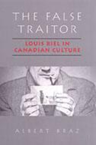 Бумажная книга «The False Traitor: Louis Riel in Canadian Culture», автор Альберт Браз - фото №1
