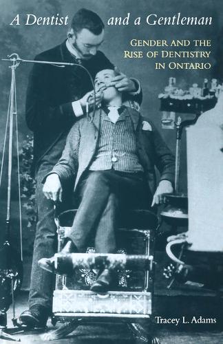 Бумажная книга «A Dentist and a Gentleman: Gender and the Rise of Dentistry in Ontario», автор Трейси Л. Адамс - фото №1
