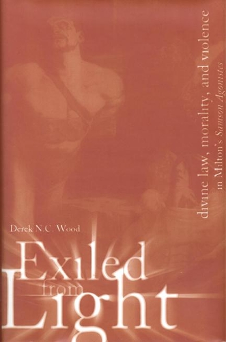 Бумажная книга «Exiled From Light: Divine Law, Morality, and Violence in Milton's Samson Agonistes», автор Дерек Н. К. Вуд - фото №1