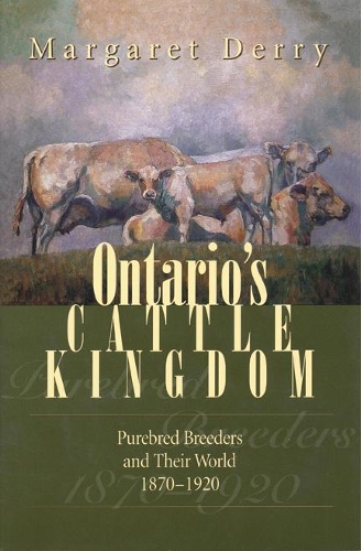 Бумажная книга «Ontario's Cattle Kingdom: Purebred Breeders and Their World, 1870-1920», автор Маргарет Э. Дерри - фото №1