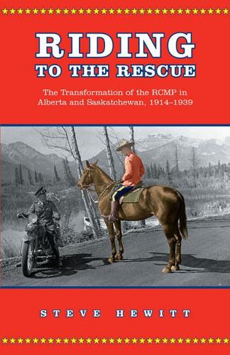 Бумажная книга «Riding to the Rescue: The Transformation of the RCMP in Alberta and Saskatchewan, 1914-1939», автор Стив Хьюитт - фото №1