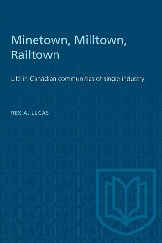 Бумажная книга «Minetown, Milltown, Railtown: Life in Canadian communities of single industry», автор Рекс А. Лукас - фото №1