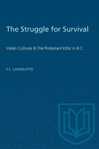 Паперова книга «The Struggle for Survival: Indian Cultures & The Protestant Ethic in B.C.», автор Форест Е. ЛаВіолетт - фото №1