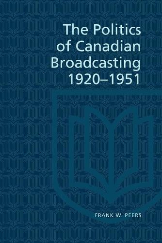 Бумажная книга «The Politics of Canadian Broadcasting, 1920-1951», автор Фрэнк В. Пирс - фото №1