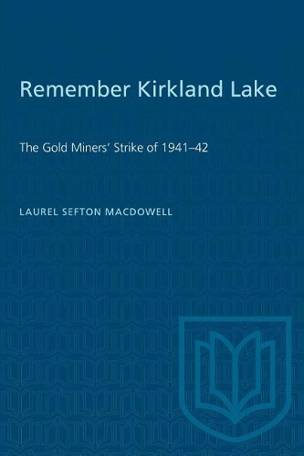 Паперова книга «Remember Kirkland Lake: 'The Gold Miners' Strike of 1941-42», автор Лорел Сефтон МакДауелл - фото №1