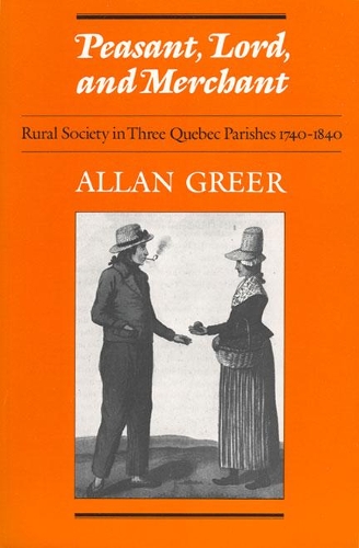 Бумажная книга «Peasant, Lord, and Merchant: Rural Society in Three Quebec Parishes 1740-1840», автор Аллан Грир - фото №1