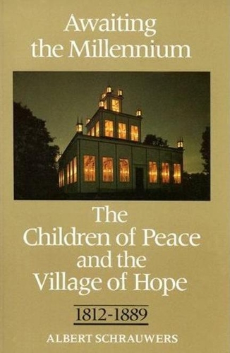 Paper book «Awaiting the Millennium: The Children of Peace and the Village of Hope, 1812-1889», author Albert Schrauwers - фото №1