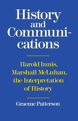 Бумажная книга «History and Communications: Harold Innis, Marshall McLuhan, the Interpretation of History», автор Грэм Паттерсон - фото №1