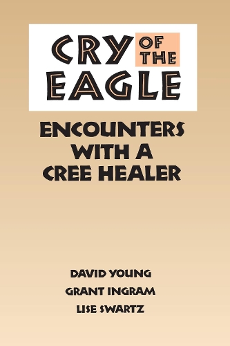 Бумажная книга «Cry of the Eagle: Encounters with a Cree Healer», авторов Дэвид Э. Янг, Грант Ингрэм, Лиза Шварц - фото №1