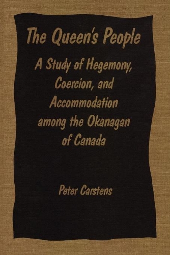 Паперова книга «The Queen's People: A Study of Hegemony, Coercion, and Accommodation among the Okanagan of Canada», автор Пітер Карстенс - фото №1