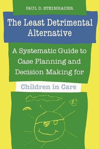 Бумажная книга «The Least Detrimental Alternative: A Systematic Guide to Case Planning and Decision Making for Children in Care», автор Пол Д. Штейнхауэр - фото №1