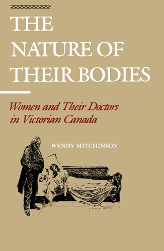 Бумажная книга «The Nature of their Bodies: Women and their Doctors in Victorian Canada», автор Венди Митчинсон - фото №1