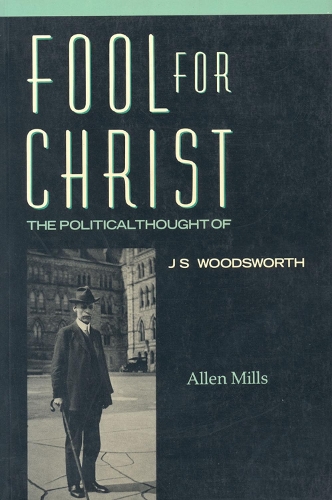 Бумажная книга «Fool for Christ: The Intellectual Politics of J.S. Woodsworth», автор Аллен Миллс - фото №1