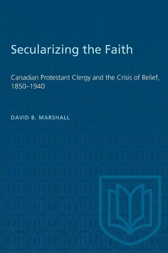 Бумажная книга «Secularizing the Faith: Canadian Protestant Clergy and the Crisis of Belief 1850-1940», автор Дэвид Маршалл - фото №1