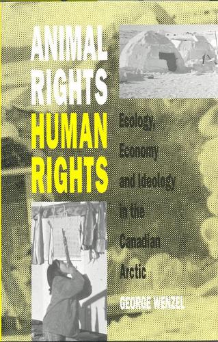 Бумажная книга «Animal Rights, Human Rights: Ecology, Economy, and Ideology in the Canadian Arctic», автор Джордж Венцель - фото №1