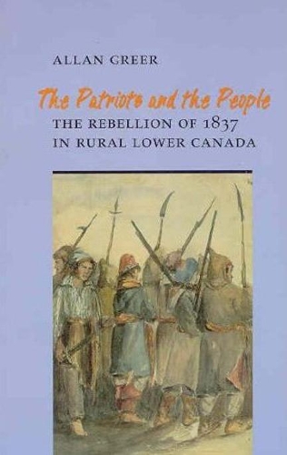 Бумажная книга «The Patriots and the People: The Rebellion of 1837 in Rural Lower Canada», автор Аллан Грир - фото №1
