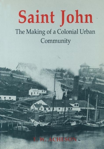 Бумажная книга «Saint John: The Making of a Colonial Urban Community», автор Томас В. Ачесон - фото №1
