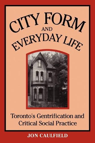 Бумажная книга «City Form and Everyday Life: Toronto's Gentrification and Critical Social Practice», автор Джон Колфилд - фото №1