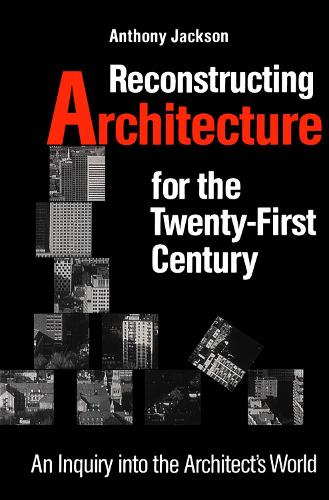 Бумажная книга «Reconstructing Architecture for the Twenty-first Century: An Inquiry into the Architect's World», автор Энтони Джексон - фото №1
