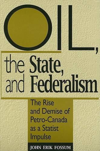 Бумажная книга «Oil, the State, and Federalism: The Rise and Demise of Petro-Canada as a Statist Impulse», автор Джон Эрик Фоссум - фото №1
