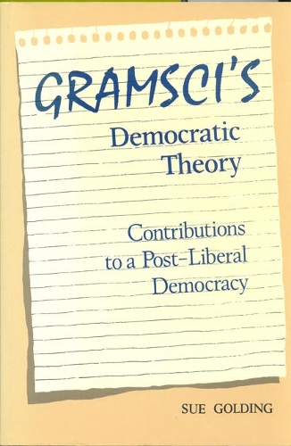 Бумажная книга «Gramsci's Democratic Theory: Contributions to a Post-Liberal Democracy», автор Сью Голдинг - фото №1