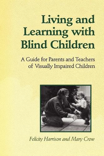 Паперова книга «Living and Learning with Blind Children: A Guide for Parents and Teachers of Visually Impaired Children», авторів Фелісіті Гаррісон, Мері Кроу - фото №1