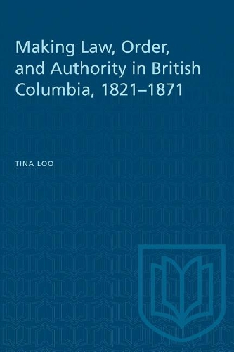 Бумажная книга «Making Law, Order, and Authority in British Columbia, 1821-1871», автор Тина Лоо - фото №1