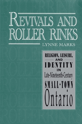 Бумажная книга «Revivals and Roller Rinks: Religion, Leisure, and Identity in Late-Nineteenth-Century Small-Town Ontario», автор Линн Маркс - фото №1