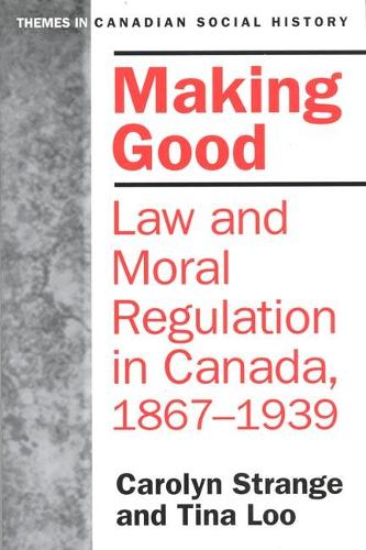 Бумажная книга «Making Good: Law and Moral Regulation in Canada, 1867-1939.», авторов Кэролин Стрэндж, Тина Лоо - фото №1