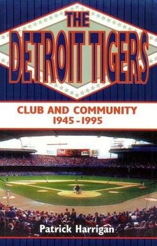 Бумажная книга «The Detroit Tigers: Club and Community, 1945-1995», автор Патрик Харриган - фото №1