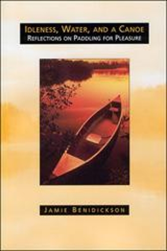 Бумажная книга «Idleness, Water, and a Canoe: Reflections on Paddling for Pleasure», автор Джейми Бенедиксон - фото №1