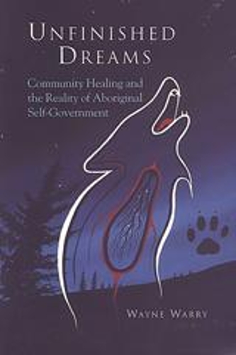 Бумажная книга «Unfinished Dreams: Community Healing and the Reality of Aboriginal Self-Government», автор Уэйн Уорри - фото №1
