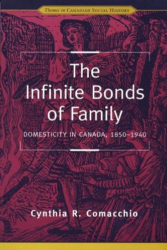 Бумажная книга «The Infinite Bonds of Family: Domesticity in Canada, 1850-1940», автор Синтия Р. Комаккио - фото №1