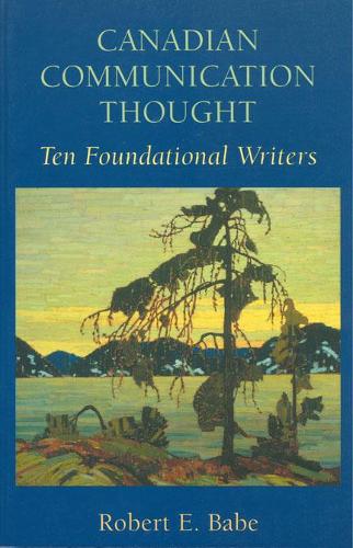 Паперова книга «Canadian Communication Thought: Ten Foundational Writers», автор Роберт Е. Бейб - фото №1