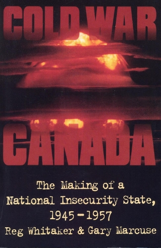 Бумажная книга «Cold War Canada: The Making of a National Insecurity State, 1945-1957», авторов Гэри Маркузе, Реджинальд Уитакер - фото №1