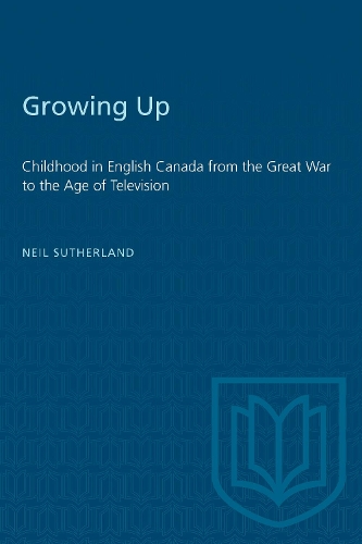 Бумажная книга «Growing Up: Childhood in English Canada from the Great War to the Age of Television», автор Нил Сазерленд - фото №1