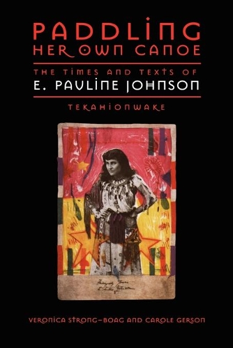 Бумажная книга «Paddling Her Own Canoe: The Times and Texts of E. Pauline Johnson (Tekahionwake)», авторов Кэрол Герсон, Вероника Стронг-Боаг - фото №1