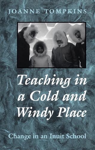 [object Object] «Teaching in a Cold and Windy Place: Change in an Inuit School», автор Джоанна Элизабет Томпкинс - фото №1