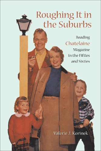[object Object] «Roughing it in the Suburbs: Reading Chatelaine Magazine in the Fifties and Sixties», автор Валери Дж. Коринек - фото №1