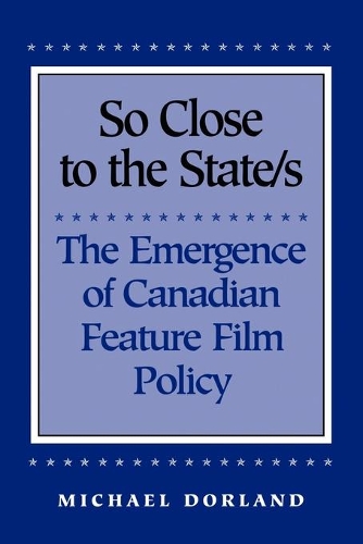 Бумажная книга «So Close to the State/s: The Emergence of Canadian Feature Film Policy, 1952-1976», автор Майкл Дорланд - фото №1