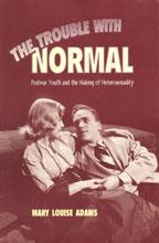 Бумажная книга «The Trouble with Normal: Postwar Youth and the Making of Heterosexuality», автор Мэри Луиза Адамс - фото №1