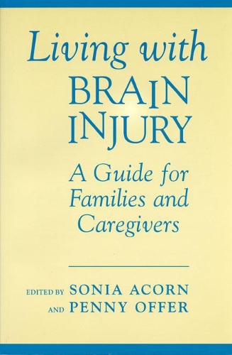 Бумажная книга «Living with Brain Injury: A Guide for Families and Caregivers», авторов Пенни Оффер, Соня Акорн - фото №1
