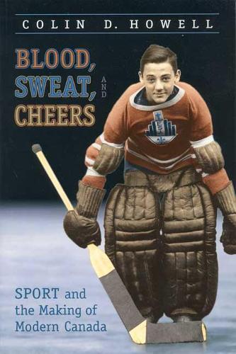 Бумажная книга «Blood, Sweat, and Cheers: Sport and the Making of Modern Canada», автор Колин Хауэлл - фото №1