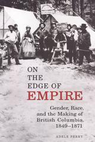 Паперова книга «On the Edge of Empire: Gender, Race, and the Making of British Columbia, 1849-1871», автор Адель Перрі - фото №1